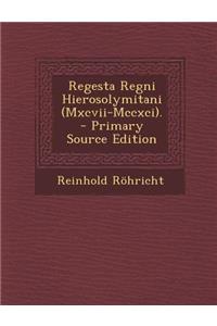 Regesta Regni Hierosolymitani (Mxcvii-Mccxci).