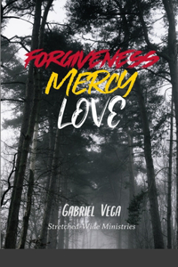 Forgiveness, Mercy, Love