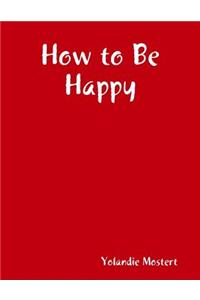How to be Happy