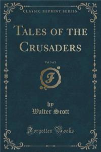 Tales of the Crusaders, Vol. 3 of 3 (Classic Reprint)