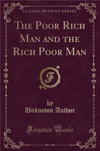 The Poor Rich Man and the Rich Poor Man (Classic Reprint)