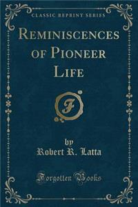 Reminiscences of Pioneer Life (Classic Reprint)