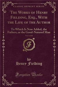 The Works of Henry Fielding, Esq., with the Life of the Author, Vol. 4 of 10