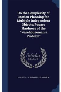 On the Complexity of Motion Planning for Multiple Independent Objects; Pspace Hardness of the "warehouseman's Problem"