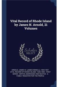 Vital Record of Rhode Island by James N. Arnold, 21 Volumes