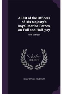List of the Officers of His Majesty's Royal Marine Forces, on Full and Half-pay