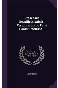 Processus Beatificationis Et Canonizationis Petri Canisii, Volume 1