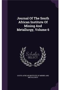 Journal Of The South African Institute Of Mining And Metallurgy, Volume 6