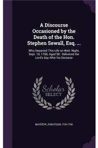 A Discourse Occasioned by the Death of the Hon. Stephen Sewall, Esq. ...