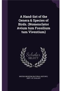 A Hand-List of the Genera & Species of Birds. (Nomenclator Avium Tum Fossilium Tum Viventium)