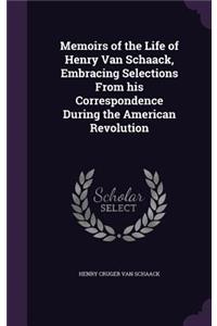 Memoirs of the Life of Henry Van Schaack, Embracing Selections From his Correspondence During the American Revolution