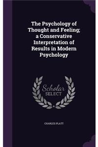 The Psychology of Thought and Feeling; a Conservative Interpretation of Results in Modern Psychology