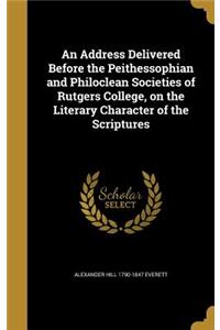 Address Delivered Before the Peithessophian and Philoclean Societies of Rutgers College, on the Literary Character of the Scriptures