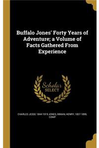 Buffalo Jones' Forty Years of Adventure; a Volume of Facts Gathered From Experience