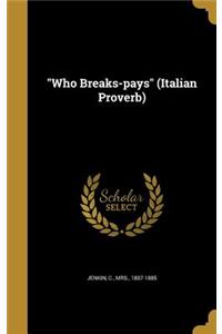 Who Breaks-pays (Italian Proverb)