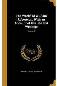 The Works of William Robertson, With an Account of His Life and Writings; Volume 7