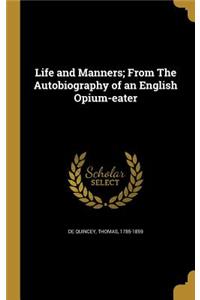 Life and Manners; From The Autobiography of an English Opium-eater