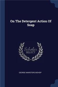 On The Detergent Action Of Soap