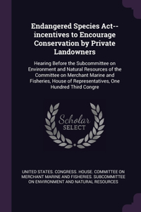 Endangered Species Act--incentives to Encourage Conservation by Private Landowners