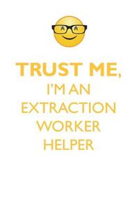 TRUST ME, I'M AN EXTRACTION WORKER HELPER AFFIRMATIONS WORKBOOK Positive Affirmations Workbook. Includes