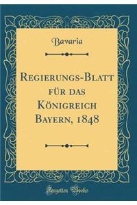 Regierungs-Blatt FÃ¼r Das KÃ¶nigreich Bayern, 1848 (Classic Reprint)