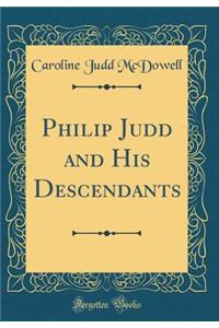 Philip Judd and His Descendants (Classic Reprint)