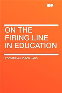 On the Firing Line in Education