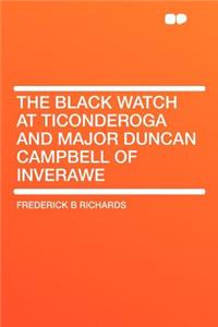 The Black Watch at Ticonderoga and Major Duncan Campbell of Inverawe