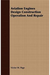 Aviation Engines Design Construction Operation And Repair
