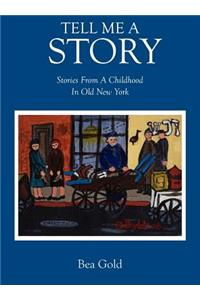 Tell Me a Story: Stories from a Childhood in Old New York