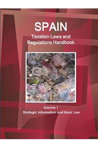 Spain Taxation Laws and Regulations Handbook Volume 1 Strategic Information and Basic Law