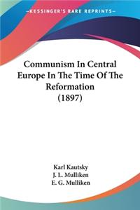 Communism In Central Europe In The Time Of The Reformation (1897)