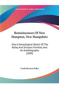 Reminiscences Of New Hampton, New Hampshire: Also A Genealogical Sketch Of The Kelley And Simpson Families, And An Autobiography (1889)