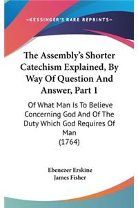 Assembly's Shorter Catechism Explained, By Way Of Question And Answer, Part 1