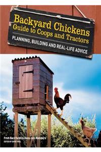 Backyard Chickens' Guide to Coops and Tractors
