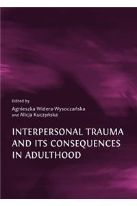 Interpersonal Trauma and Its Consequences in Adulthood