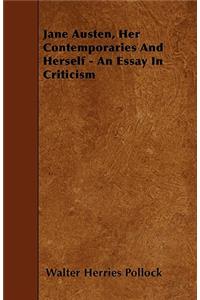 Jane Austen, Her Contemporaries And Herself - An Essay In Criticism