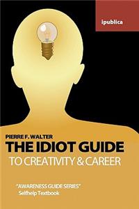 Idiot Guide to Creativity and Career