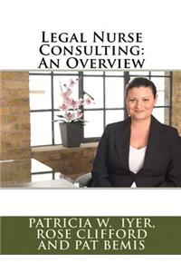 Legal Nurse Consulting: An Overview