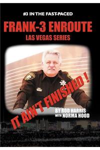 Frank-3 Enroute: It Ain't Finished !