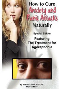 How to Cure Anxiety and Panic Attacks Naturally: --Special Edition Featuring the Treatment for Agoraphobia