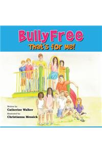 Bully Free - That's for Me!