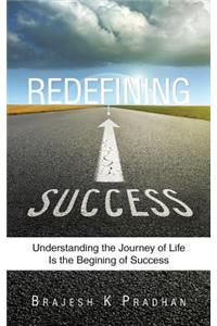 Redefining Success: Understanding the Journey of Life Is the Begining of Success