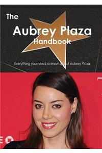 The Aubrey Plaza Handbook - Everything You Need to Know about Aubrey Plaza