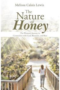 Nature of Honey: The Woman’s Journey in Connection With God, Blossoms, &amp; Bees