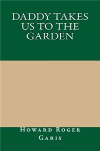 Daddy Takes Us to the Garden
