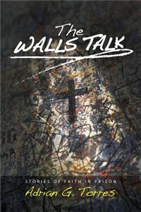 The Walls Talk: Stories of Faith in Prison