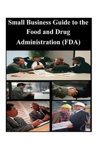 Small Business Guide to the Food and Drug Administration (FDA)
