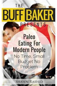 The Buff Baker Presents Paleo Eating for Modern People
