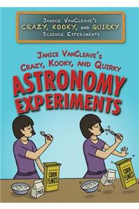 Janice Vancleave's Crazy, Kooky, and Quirky Astronomy Experiments